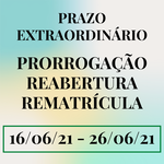 Prazo extraordinário Prorrogação de Curso, Reabertura de Matrícula e Rematrícula